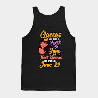 Lovely Gift For Girl - Queens Are Born In June But The Best Queens Are Born On June 29 Tank Top